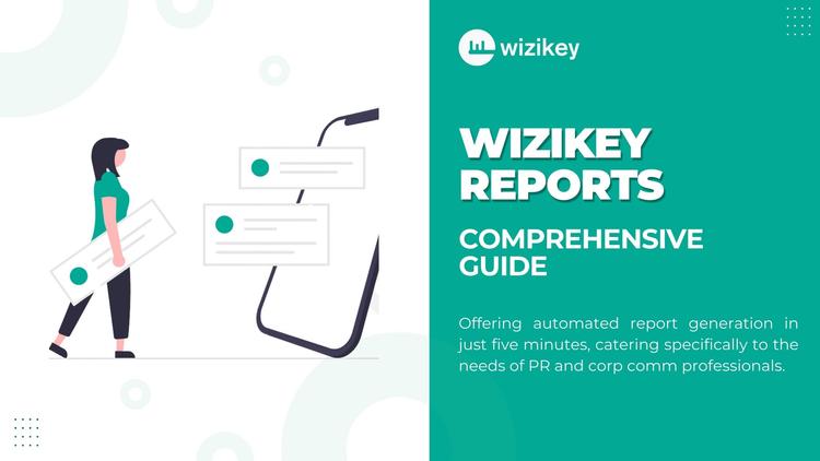 Comprehensive Guide to Wizikey Reports: Revolutionizing PR and Corp Comm Reporting