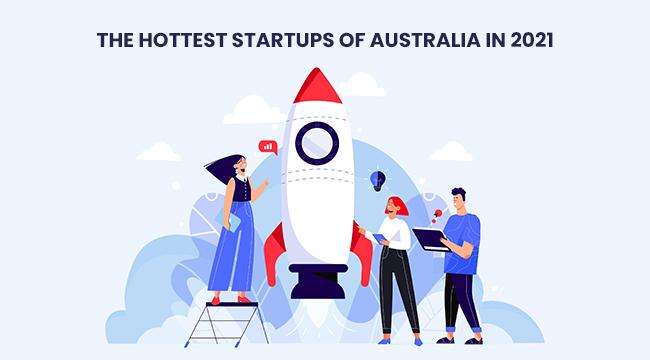 The Hottest Startups of Australia 2021