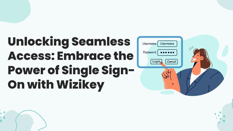 Unlocking Seamless Access: Embrace the Power of Single Sign-On with Wizikey